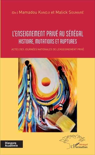 Mamadou Kandji et Elhadj Malick Soumaré - L'enseignement privé au Sénégal - Histoire, mutations et ruptures.