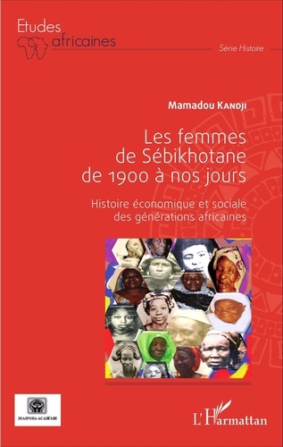 Mamadou Kandji - Les femmes de Sébikhotane de 1900 à nos jours - Histoire économique et sociale des générations africaines.