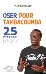 Mamadou Kassé - Oser pour Tambacounda - 25 propositions pour une ambition.