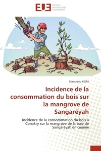 Mamadou Keita - Incidence de la consommation du bois sur la mangrove de Sangaréyah - Incidence de la consommation du bois à Conakry sur la mangrove de la baie de Sangaréyah en Guinée.