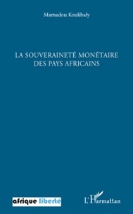 Mamadou Koulibaly - La souveraineté monétaire des pays africains - Conférence prononcé à l'invitation de l'Association "Repères", Centre International de Conférence de Bamako (Mali), le 15 août 2009.