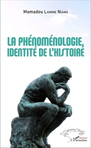 Mamadou Lamine Niang - La phénoménologie, identité de l'histoire.