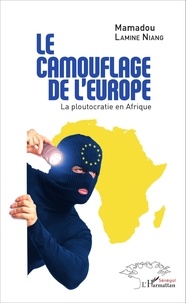 Mamadou Lamine Niang - Le camouflage de l'Europe - La ploutocratie en Afrique.