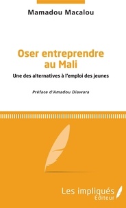 Mamadou Macalou - Oser entreprendre au Mali - Une des alternatives à l'emploi des jeunes.