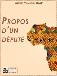Mamadou Me Diop - Propos d'un député - Réflexions sur le fonctionnement de l'État sous le régime « de l'alternance ».