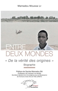Mamadou Moussa Ly - Entre deux mondes - "De la vérité des origines" - Biographie.