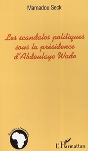 Mamadou Seck - Les scandales politiques sous la présidence de Abdoulaye Wade : vers un nouveau modèle d'étude en Afrique : la scandalogie.