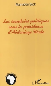 Les scandales politiques sous la présidence de Abdoulaye Wade : vers un nouveau modèle d'étude en Afrique : la scandalogie