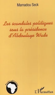 Les scandales politiques sous la présidence de Abdoulaye Wade : vers un nouveau modèle d'étude en Afrique : la scandalogie