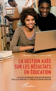 Mamadou Vieux Lamine Sané - La gestion axée sur les résultats en éducation - Les écoles secondaires en milieux défavorisés sur l'île de Montréal à l'épreuve de son implantation.