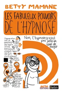 Les fabuleux pouvoirs de l'hypnose