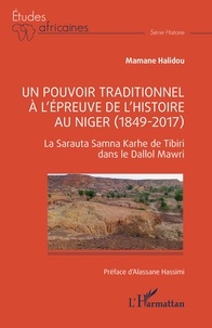 Mamane Halidou - Un pouvoir traditionnel à l’épreuve de l’histoire au Niger (1849-2017) - La Sarauta Samna Karhe de Tibiri dans le Dallol Mawri.