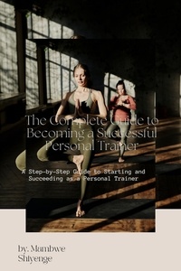  Mambwe Shiyenge - The Complete Guide to Becoming a Successful Personal Trainer.