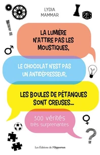 La lumière n'attire pas les moustiques, le chocoat n'est pas un antidépresseur, les boules de pétanque sont creuses...
