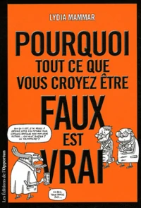 Pourquoi tout ce que vous croyez être faux est vrai