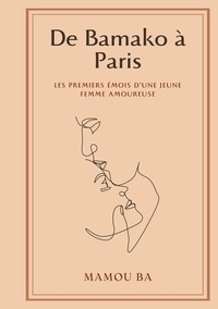 Mamou Ba - De Bamako à Paris - Les premiers émois d'une jeune femme amoureuse.