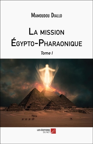 Mamoudou Diallo - La mission Égypto-Pharaonique - Tome I.
