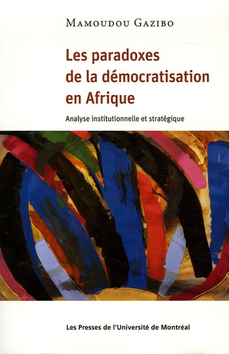Mamoudou Gabizo - Les paradoxes de la démocratisation en Afrique - Analyse institutionnelle et stratégique.