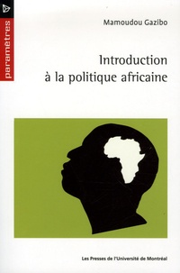 Mamoudou Gazibo - Introduction à la politique africaine.