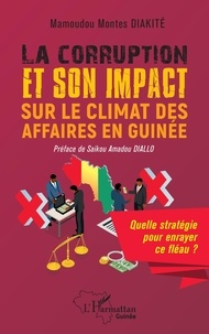 Mamoudou Montes Diakité - La corruption et son impact sur le climat des affaires en Guinée - Quelle stratégie pour enrayer ce fléau ?.