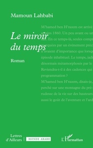 Livres téléchargement gratuit pdf Le miroir du temps par Mamoun Lahbabi 9782336472348 (Litterature Francaise)