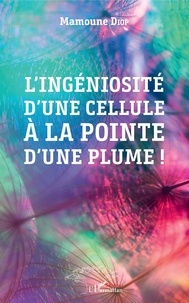 Mamoune Diop - L'ingéniosité d'une cellule à la pointe d'une plume !.