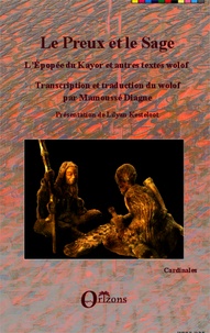 Mamoussé Diagne - Le preux et le sage - L'épopée du Kayor et autres textes wolof, édition bilingue.