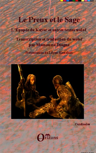 Le preux et le sage. L'épopée du Kayor et autres textes wolof, édition bilingue