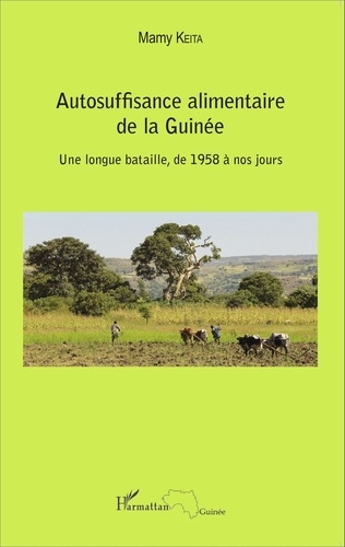 Mamy Keita - Autosuffisance alimentaire de la Guinée - Une longue bataille, de 1958 à nos jours.