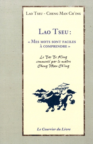 Lao Tseu : "Mes mots sont faciles à comprendre". Conférences sur le Tao Te King 3e édition