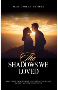 The Shadows We Loved: A Romantic Thriller of Secrets, Betrayal, and Redemption