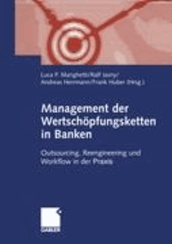 Management der Wertschöpfungsketten in Banken - Outsourcing, Reengineering und Workflow in der Praxis.