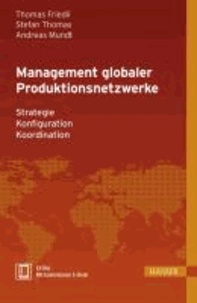 Management globaler Produktionsnetzwerke - Strategie- Konfiguration- Koordination.