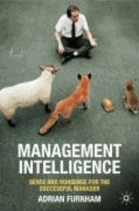 Management Intelligence - Sense and Nonsense for the Successful Manager.