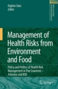 Hajime Sato - Management of Health Risks from Environment and Food - Policy and Politics of Health Risk Management in Five Countries - Asbestos and BSE.