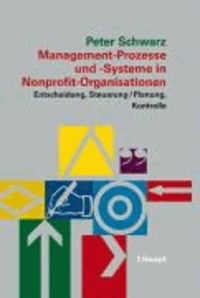 Management-Prozesse und -Systeme in Nonprofit-Organisationen - Entscheidung, Steuerung, Planung, Kontrolle.