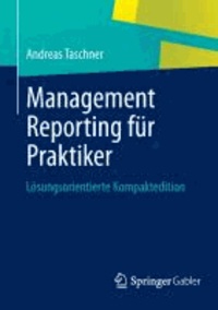 Management Reporting für Praktiker - Lösungsorientierte Kompaktedition.