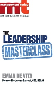 Management Today et Emma De Vita - The Leadership Masterclass - Great Business Ideas Without the Hype.