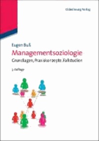 Managementsoziologie - Grundlagen, Praxiskonzepte, Fallstudien.