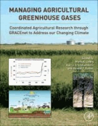 Managing Agricultural Greenhouse Gases - Coordinated Agricultural Research Through GRACEnet to Address Our Changing Climate.