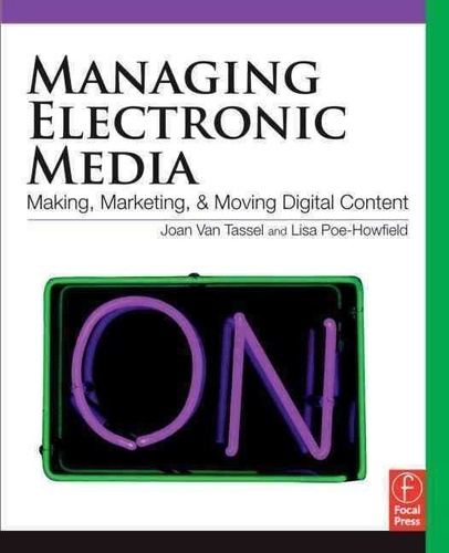 Managing Electronic Media - Making, Marketing, and Moving Digital Content.