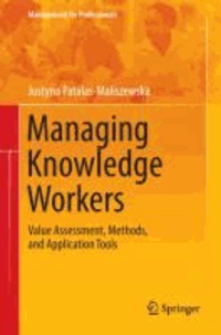 Managing Knowledge Workers - Value Assessment, Methods, and Application Tools.