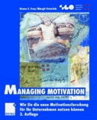 Managing Motivation - Wie Sie die neue Motivationsforschung für Ihr Unternehmen nutzen können.