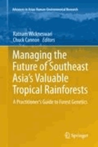 Ratnam Wickneswari - Managing the Future of Southeast Asia's Valuable Tropical Rainforests - A Practitioner's Guide to Forest Genetics.