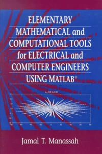 Elementary Mathematical And Computational Tools For Electrical And Computer Engineers Using Matlab