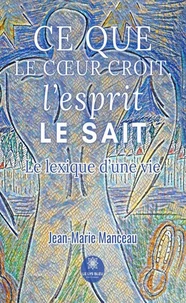 Ce que le coeur croit, l'esprit le sait