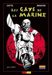  Mancini et  Catta - Les gays de la marine - matelots et matelotages.