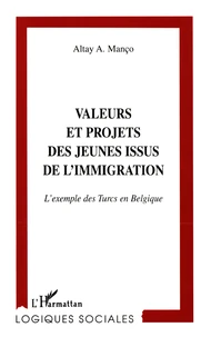 Valeurs Et Projets Des Jeunes Issus De L'Immigration. L'Exemple Des Turcs En Belgique