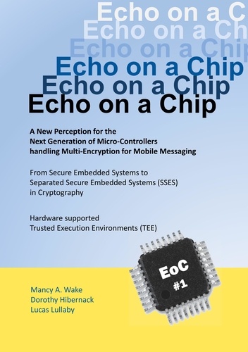 Echo on a Chip - Secure Embedded Systems in Cryptography. A New Perception for the Next Generation of Micro-Controllers handling Encryption for Mobile Messaging