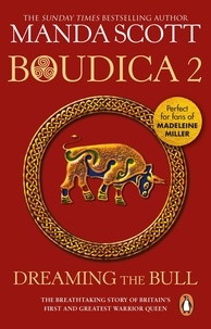 Manda Scott - Boudica: Dreaming The Bull - (Boudica 2): A spellbinding and atmospheric historical epic you won’t be able to put down.